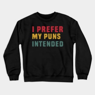 I Prefer My Puns Intended Crewneck Sweatshirt